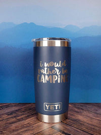 I Would Rather Be Camping - Engraved YETI Tumbler
