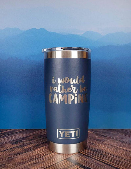 I Would Rather Be Camping - Engraved YETI Tumbler
