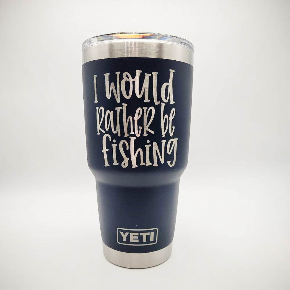 I Would Rather Be Fishing - Engraved YETI Tumbler
