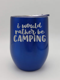 I Would Rather Be Camping - Engraved 9oz Wine Tumbler - Blue Metallic - Sunny Box