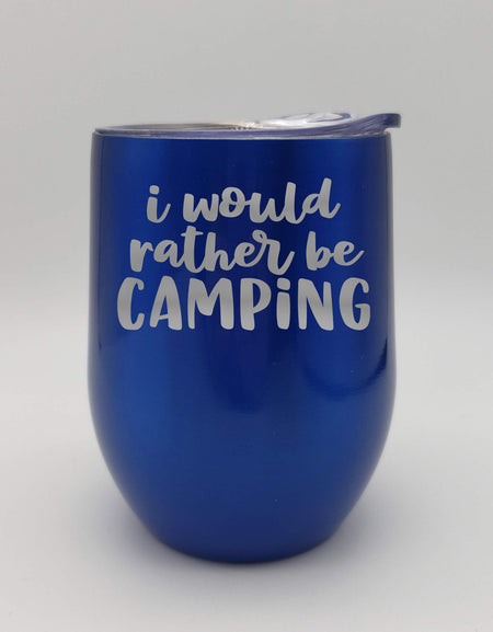 I Would Rather Be Camping - Engraved 9oz Wine Tumbler - Blue Metallic - Sunny Box