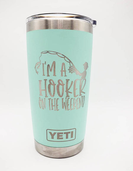 I'm A Hooker on the Weekend - Engraved YETI Tumbler