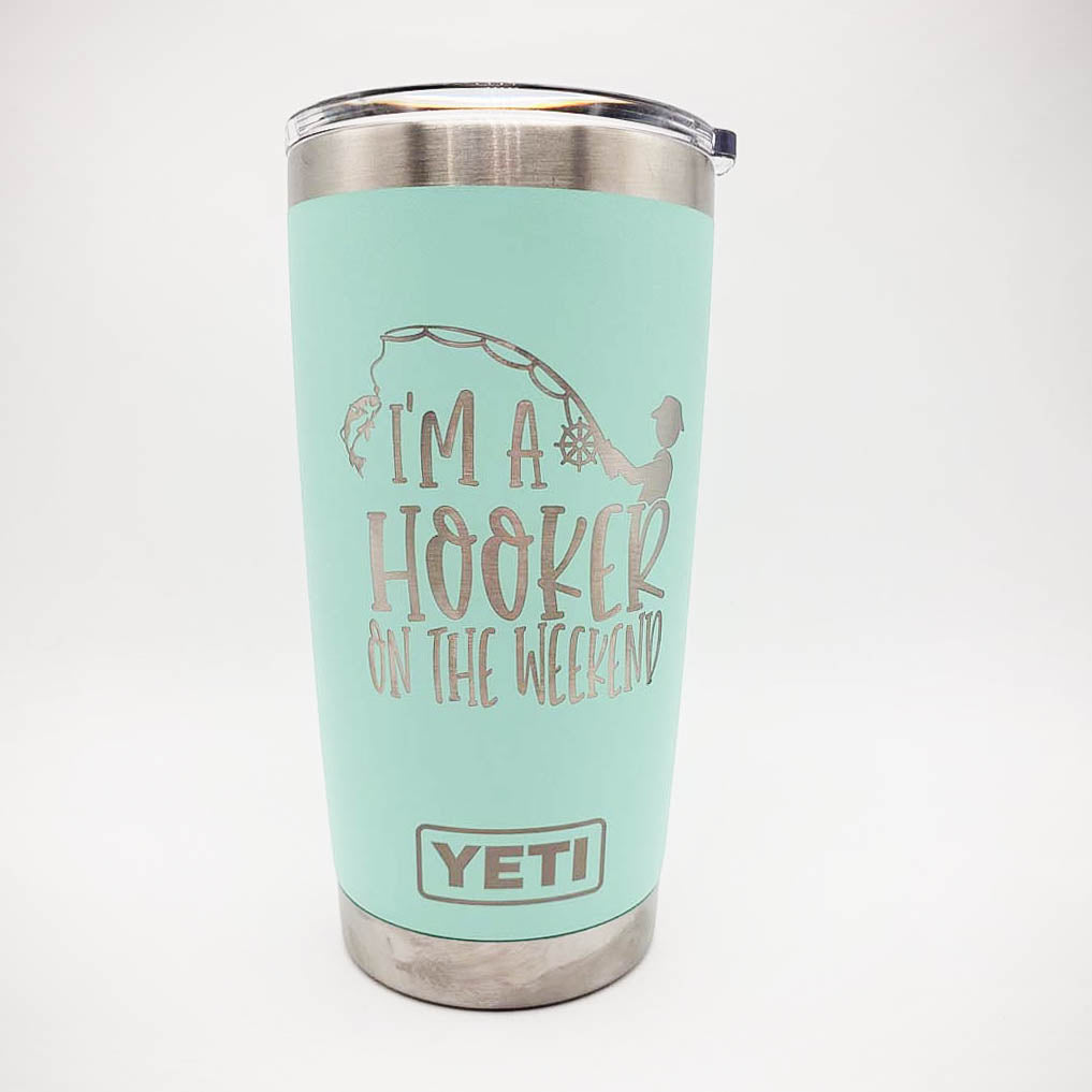 I'm A Hooker on the Weekend - Engraved YETI Tumbler