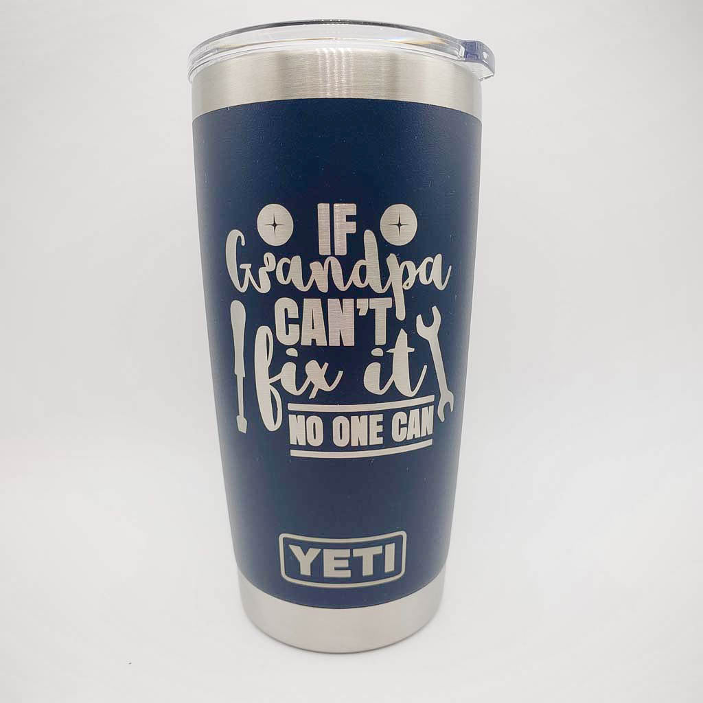 If Grandpa Can't Fix It No One Can - Engraved YETI Tumbler