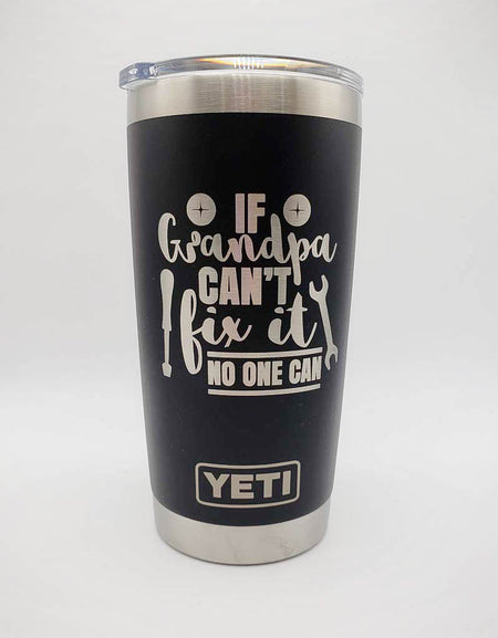 If Grandpa Can't Fix It No One Can - Engraved YETI Tumbler