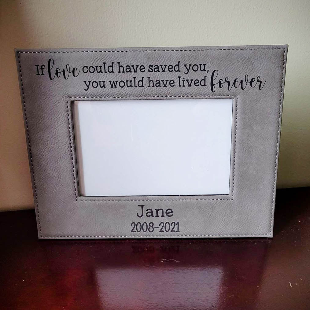 If Love Could Have Saved You, You Would Have Lived Forever - Pet Memorial Leatherette Picture Frame