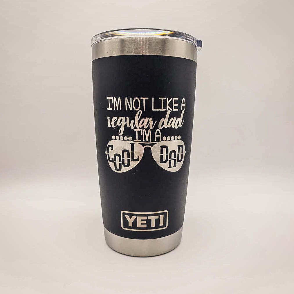 I'm Not Like A Regular Dad, I'm A Cool Dad - Engraved YETI Tumbler