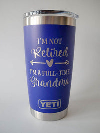 I'm Not Retired I'm A Full-Time Grandma - Engraved YETI Tumbler