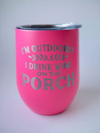 I'm Outdoorsy, I Drink Wine on the Porch - Engraved 9oz Wine Tumbler