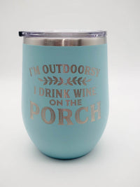 I'm Outdoorsy I Drink Wine on the Porch - Engraved Stainless Stemless Wine 12oz Polar Camel Tumbler Teal by Sunny Box
