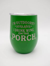 I'm Outdoorsy I Drink Wine on the Porch - Engraved Stainless Stemless Wine Tumbler Green by Sunny Box
