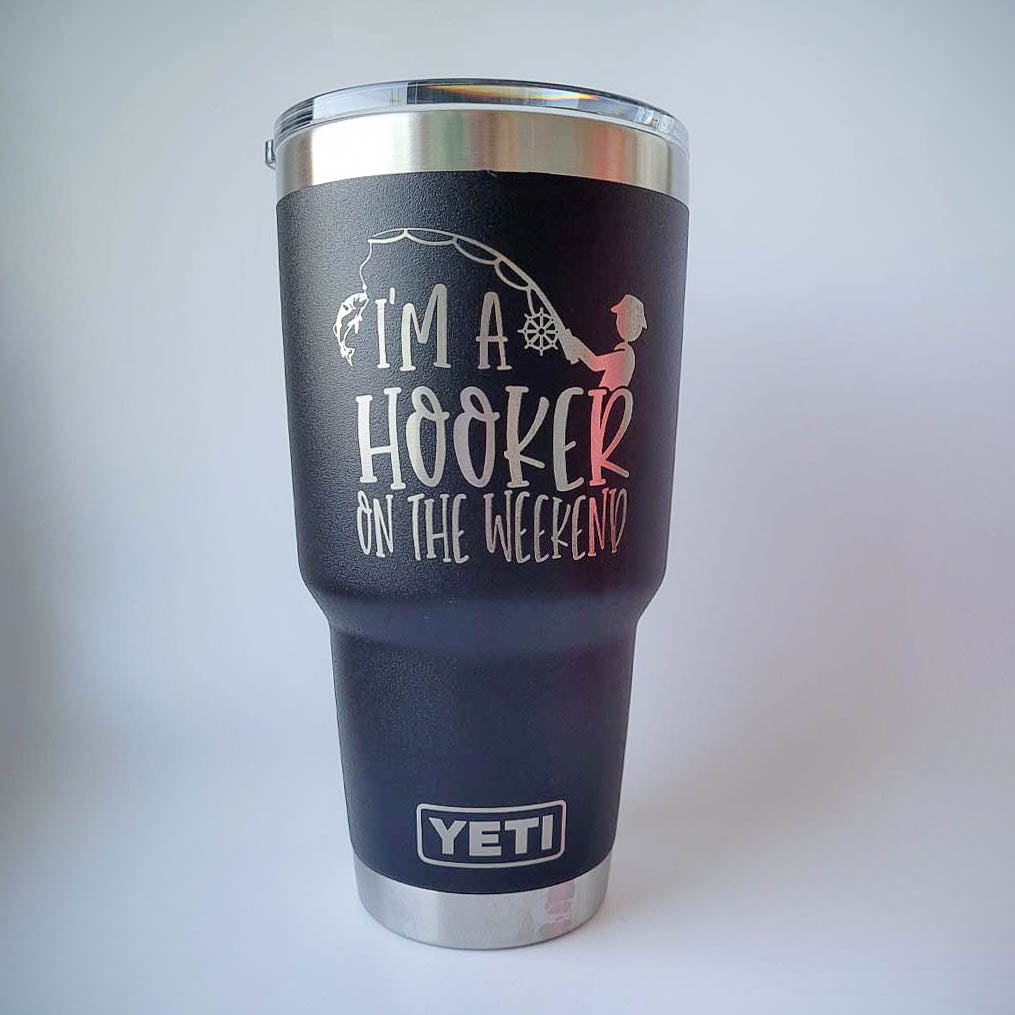 I'm A Hooker on the Weekend - Engraved YETI Tumbler