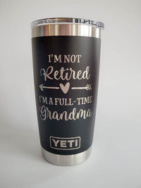 I'm Not Retired I'm A Full-Time Grandma - Engraved YETI Tumbler