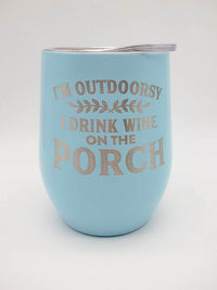 I'm Outdoorsy I Drink Wine on the Porch - Engraved 9oz Stainless Stemless Wine Tumbler - Light Blue - Sunny Box