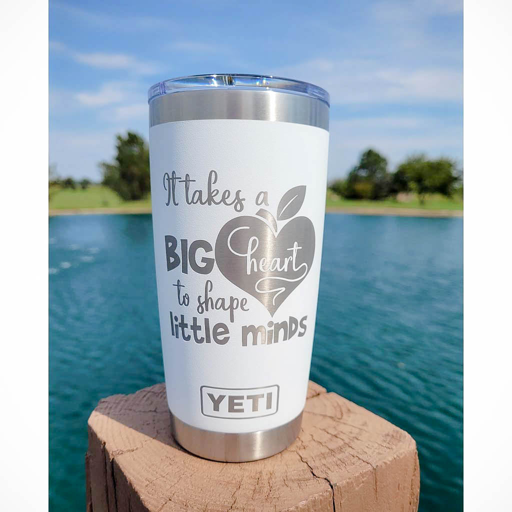 It Takes A Big Heart To Shape Little Minds - Engraved YETI Tumbler
