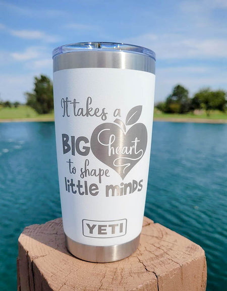 It Takes A Big Heart To Shape Little Minds - Engraved YETI Tumbler