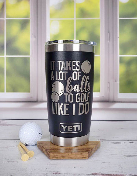 It Takes A Lot of Balls To Golf Like I Do - Golf Engraved YETI Tumbler