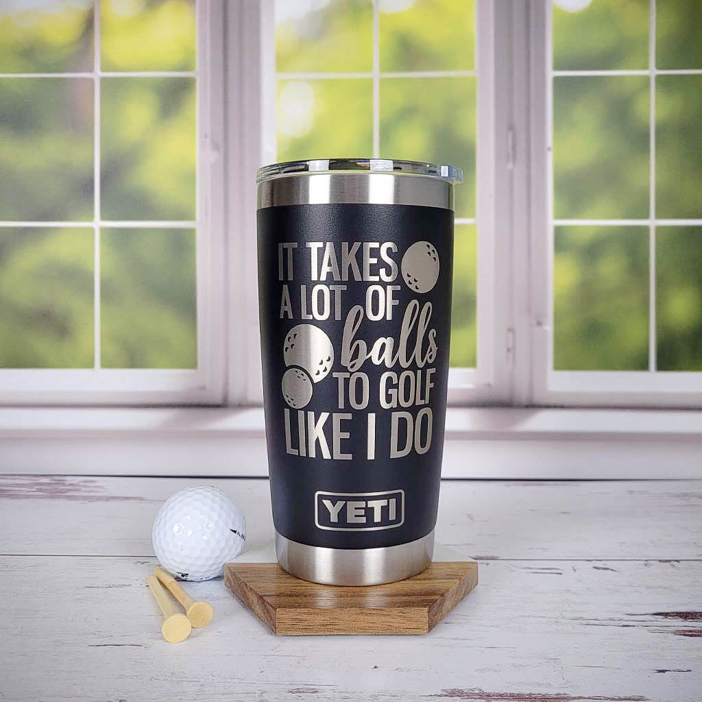 It Takes A Lot of Balls To Golf Like I Do - Golf Engraved YETI Tumbler