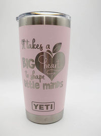 It Takes A Big Heart To Shape Little Minds - Engraved YETI Tumbler