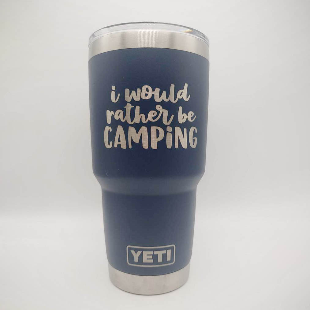 I Would Rather Be Camping - Engraved YETI Tumbler
