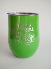 Life is Better in Flip Flops - Engraved 9oz Green Wine Tumbler by Sunny Box