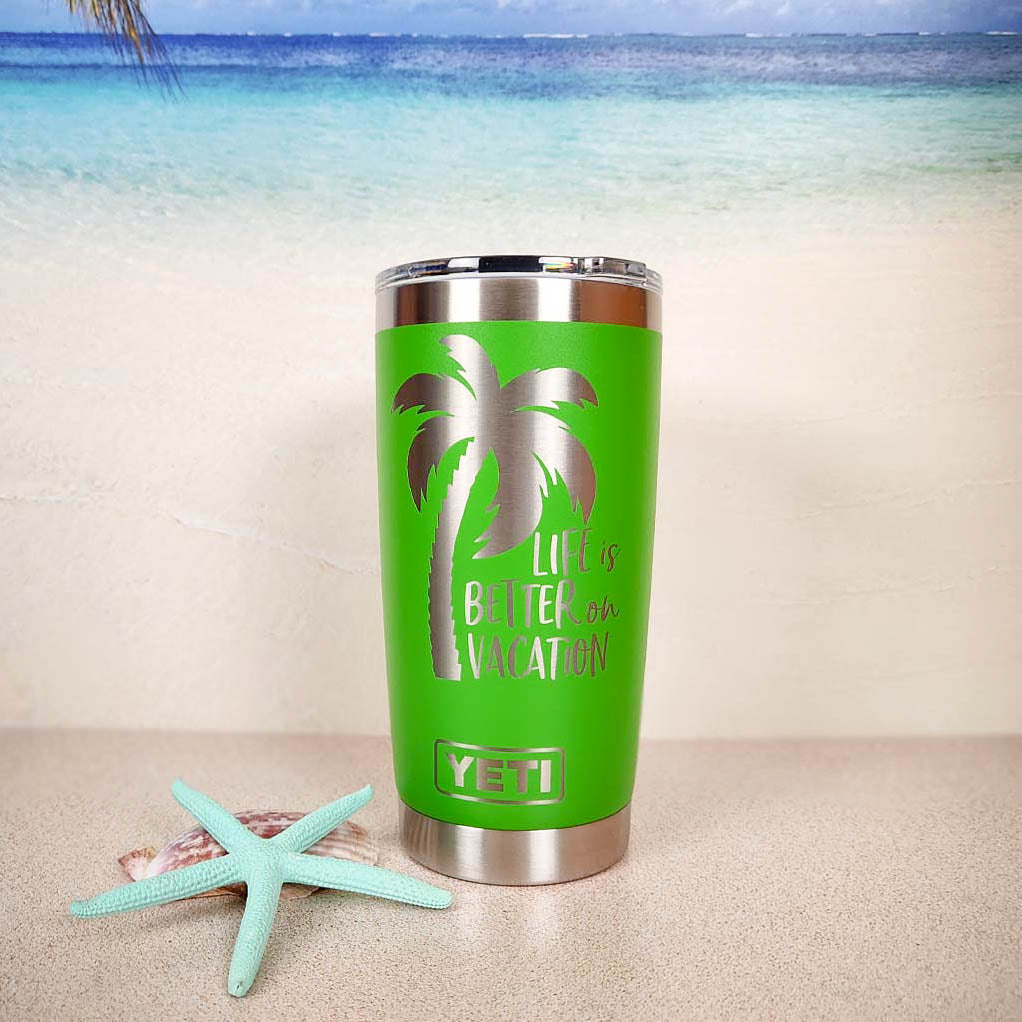 Life is Better on Vacation - Engraved YETI Tumbler