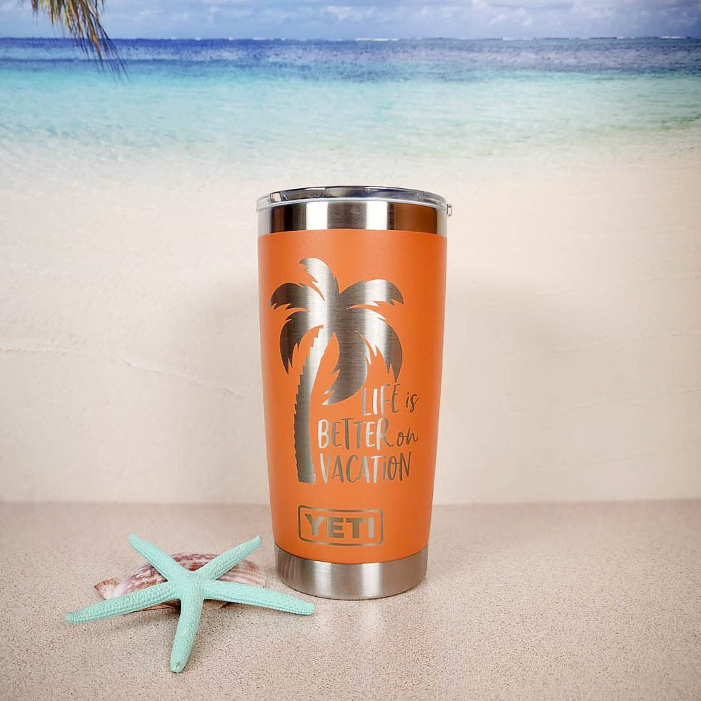 Life is Better on Vacation - Engraved YETI Tumbler