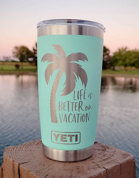 Life is Better on Vacation - Engraved YETI Tumbler