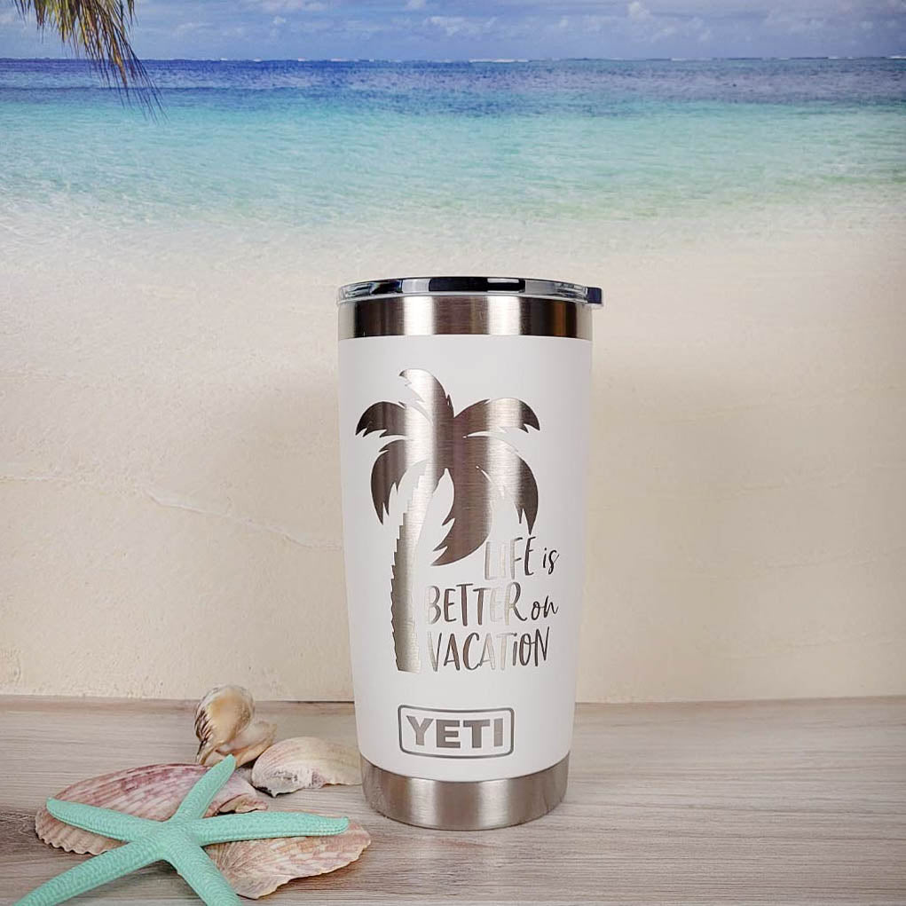 Life is Better on Vacation - Engraved YETI Tumbler
