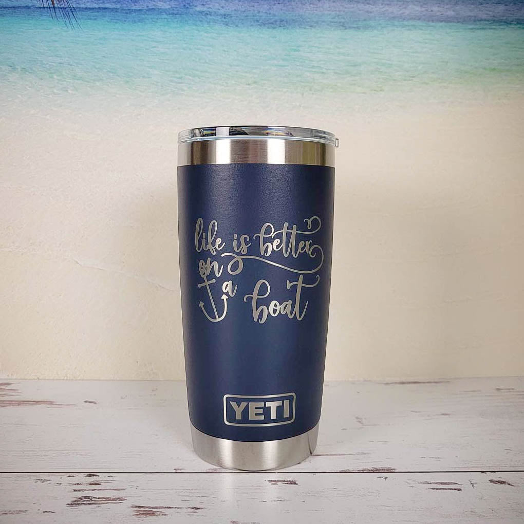 Life is Better on a Boat - Engraved YETI Tumbler