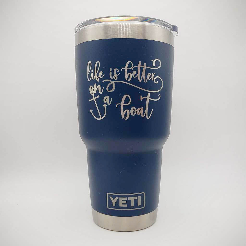 Life is Better on a Boat - Engraved YETI Tumbler