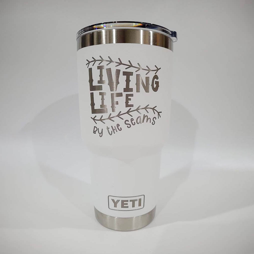 Living Life by the Seams - Engraved YETI Tumbler