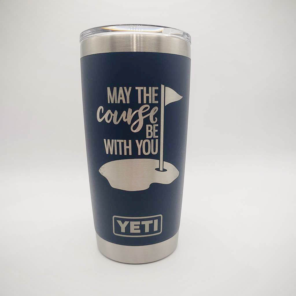 May the Course Be With You - Golf Engraved YETI Tumbler