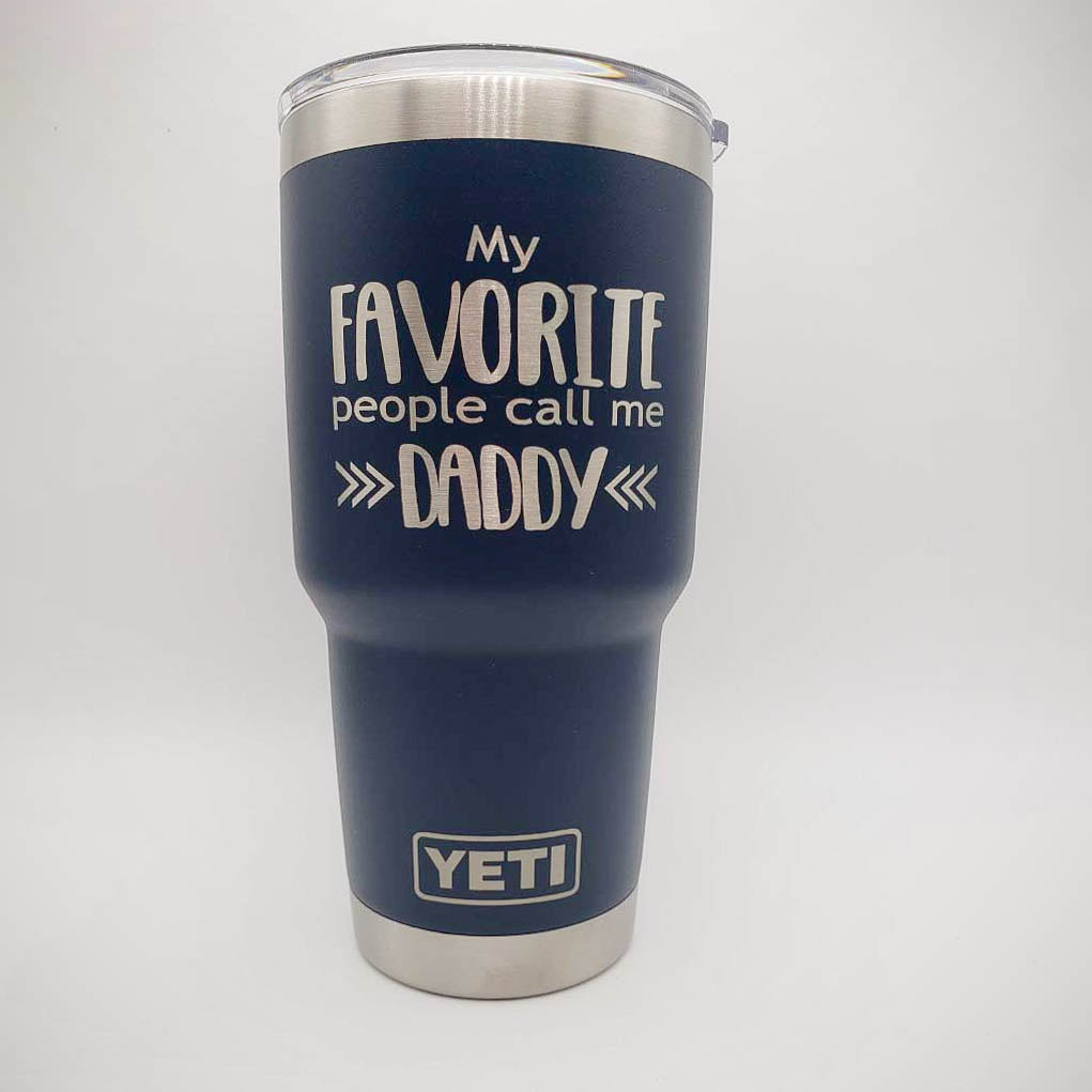 My Favorite People Call Me Daddy Engraved YETI Tumbler