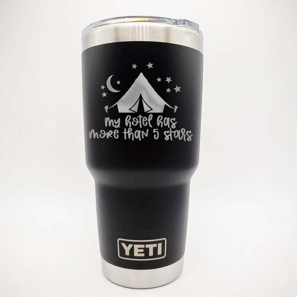 My Hotel Has More than 5 Stars - Camping Engraved YETI Tumbler