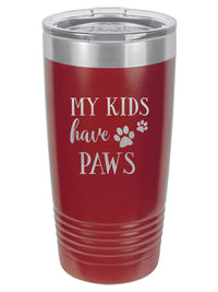 My Kids Have Paws - Engraved 20oz Maroon Tumbler - Sunny Box