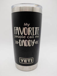 My Favorite People Call Me Daddy Engraved YETI Tumbler