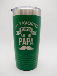 My Favorite People Call Me Papa - Engraved Tumbler 20oz Green Sunny Box