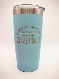Of Course Size Matters, Who Wants A Small Drink - Engraved Polar Camel Tumbler