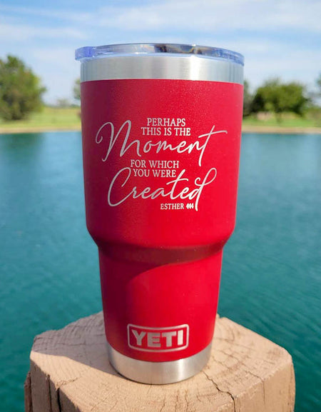 Perhaps This Is the Moment For Which You Were Created - Christian Engraved YETI Tumbler