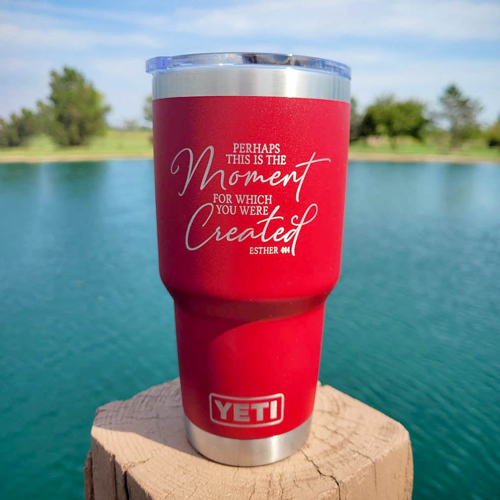 Perhaps This Is the Moment For Which You Were Created - Christian Engraved YETI Tumbler