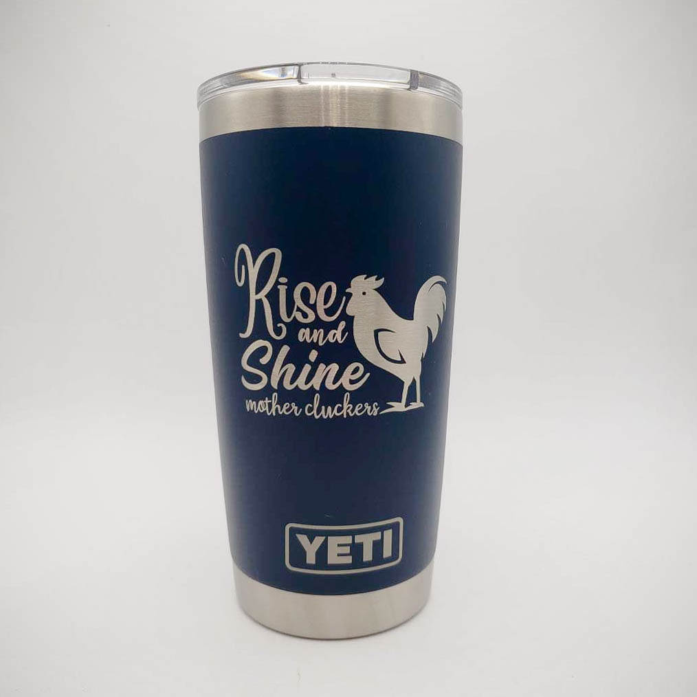 Rise and Shine Mother Cluckers - Engraved YETI Tumbler
