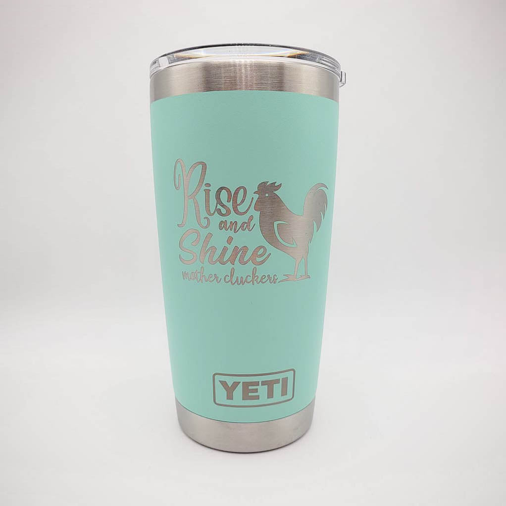 Rise and Shine Mother Cluckers - Engraved YETI Tumbler