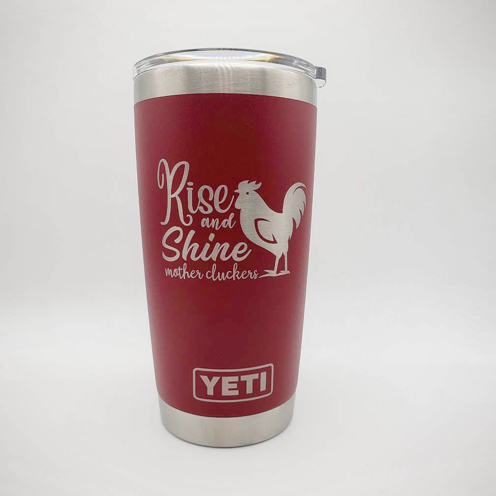 Rise and Shine Mother Cluckers - Engraved YETI Tumbler