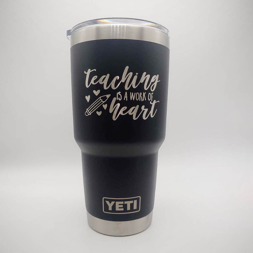 Teaching is a Work of Heart - Engraved YETI Tumbler