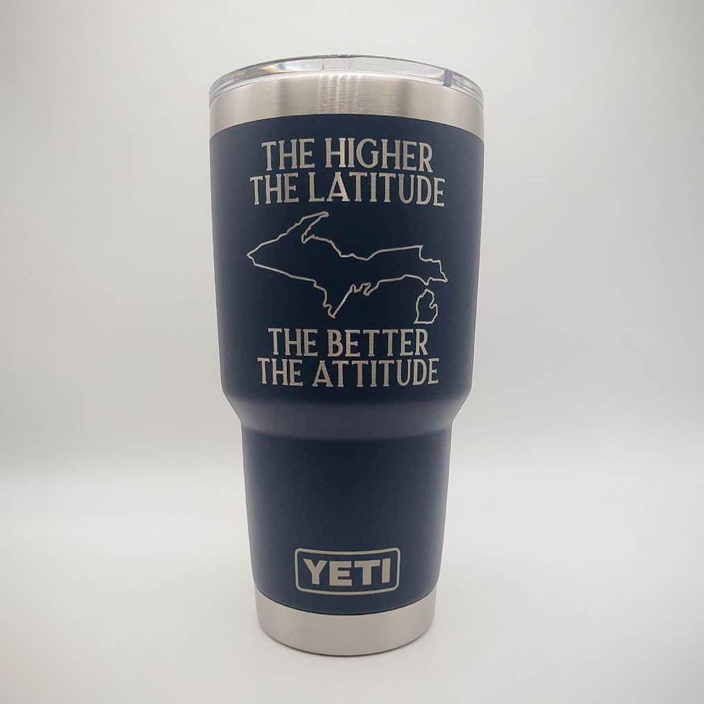 The Higher the Latitude the Better the Attitude Engraved YETI Tumbler