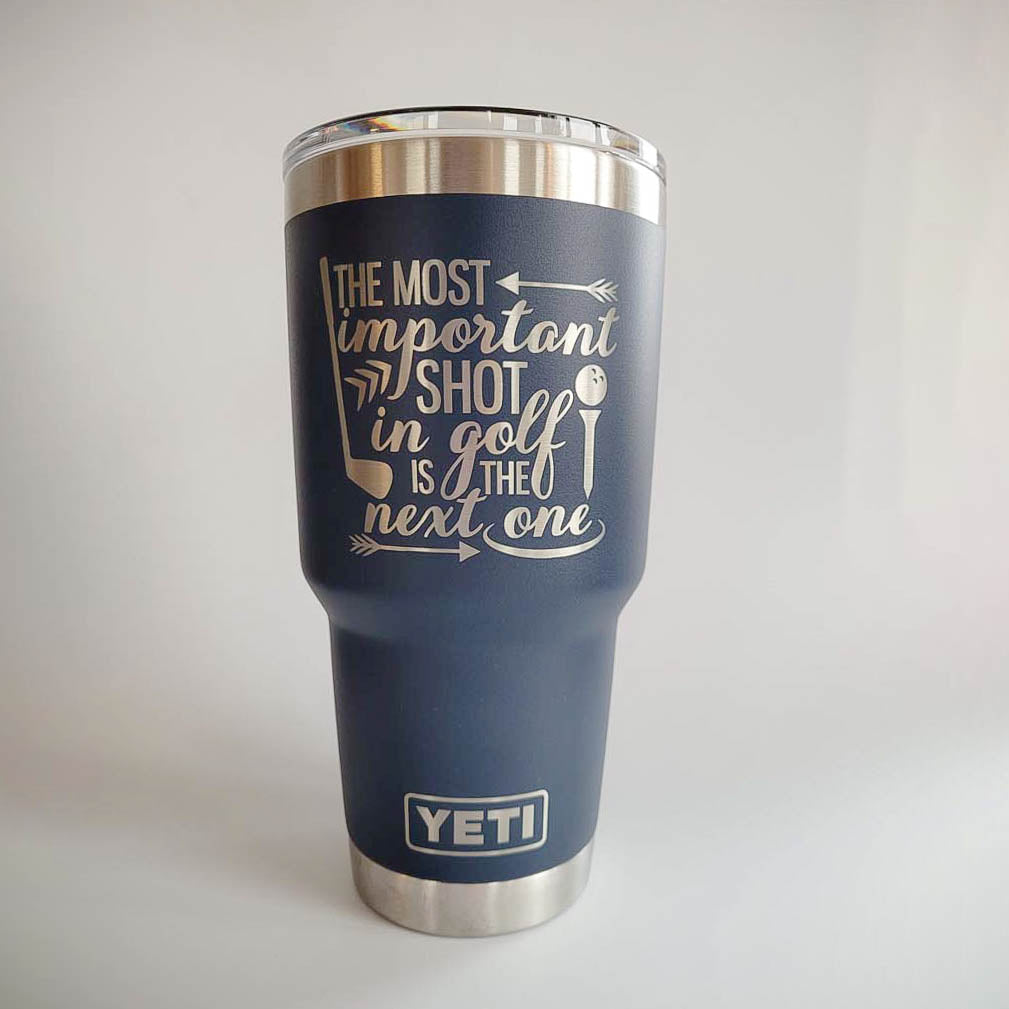 The Most Important Shot in Golf is the Next One - Engraved YETI Tumbler