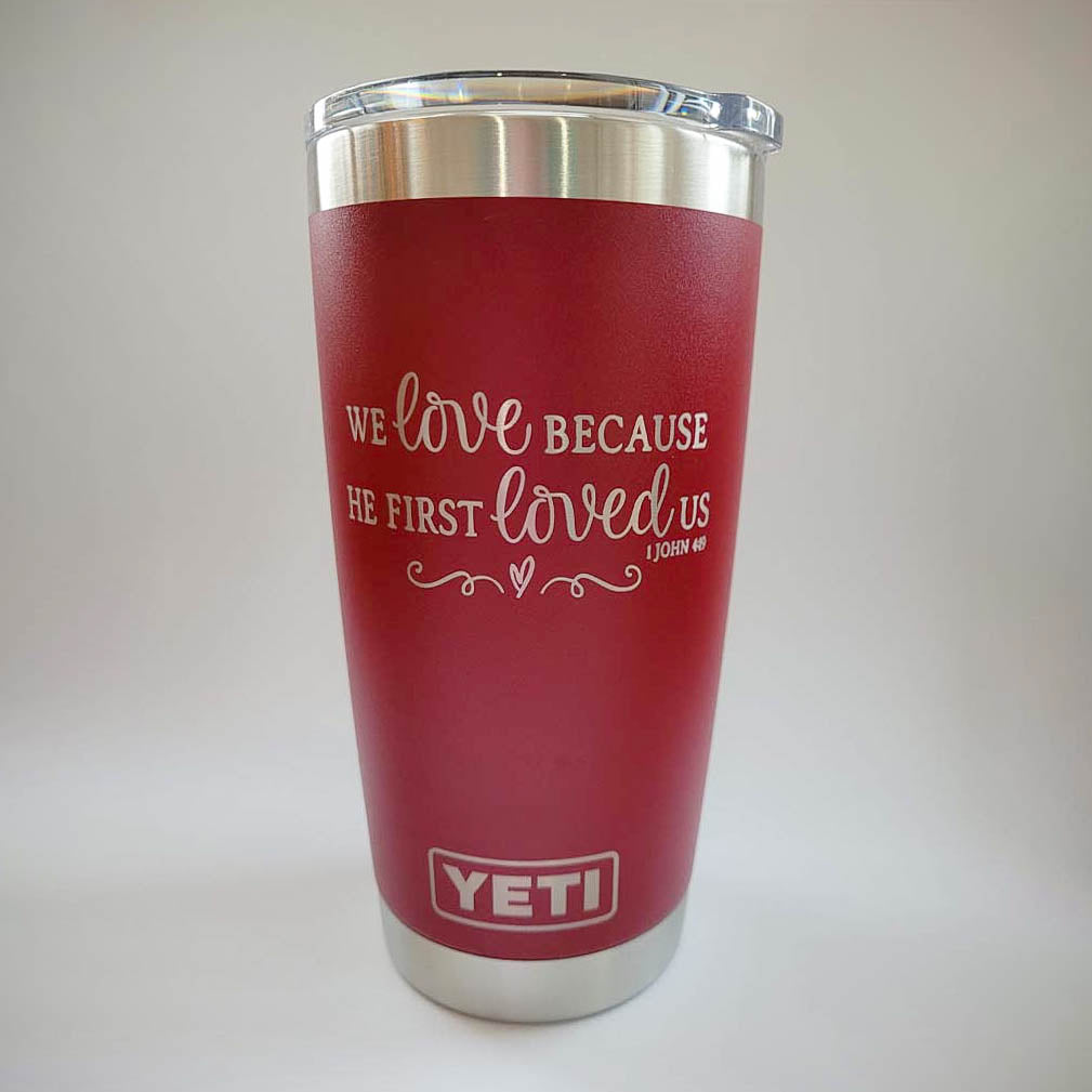 We Love Because He First Loved Us Scripture Engraved YETI Tumbler