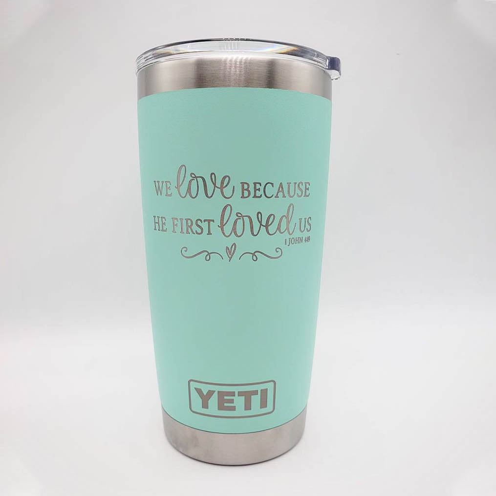 We Love Because He First Loved Us Scripture Engraved YETI Tumbler