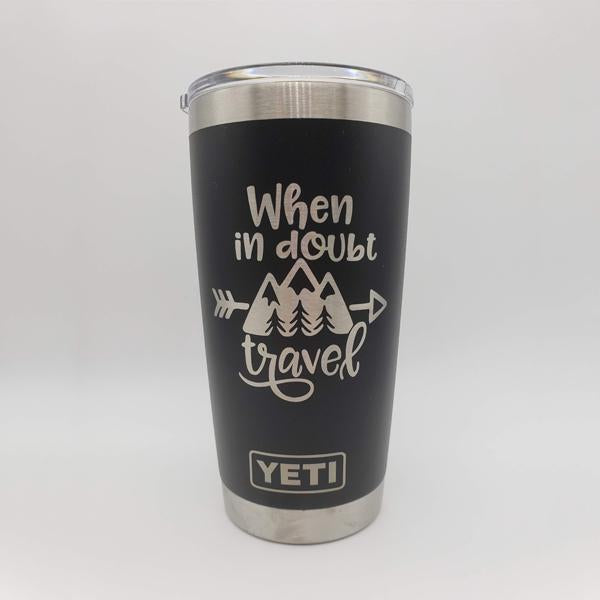 When In Doubt Travel Engraved YETI Tumbler